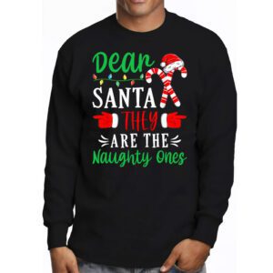 Dear Santa They Are The Naughty Ones Funny Christmas Longsleeve Tee 3 Dear Santa They Are The Naughty Ones Funny Christmas Longsleeve Tee 3 1