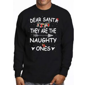 Dear Santa They Are The Naughty Ones Funny Christmas Longsleeve Tee 3 Dear Santa They Are The Naughty Ones Funny Christmas Longsleeve Tee 3 2