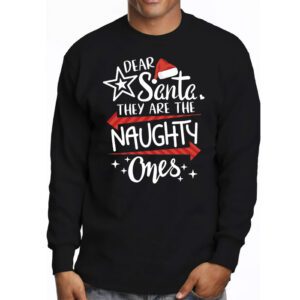 Dear Santa They Are The Naughty Ones Funny Christmas Longsleeve Tee 3 Dear Santa They Are The Naughty Ones Funny Christmas Longsleeve Tee 3 3