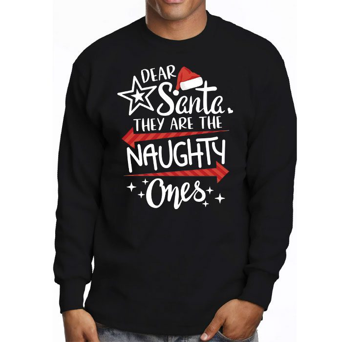 Dear-Santa-They-Are-The-Naughty-Ones-Funny-Christmas-Longsleeve-Tee-3 Dear Santa They Are The Naughty Ones Funny Christmas Longsleeve Tee 3 3