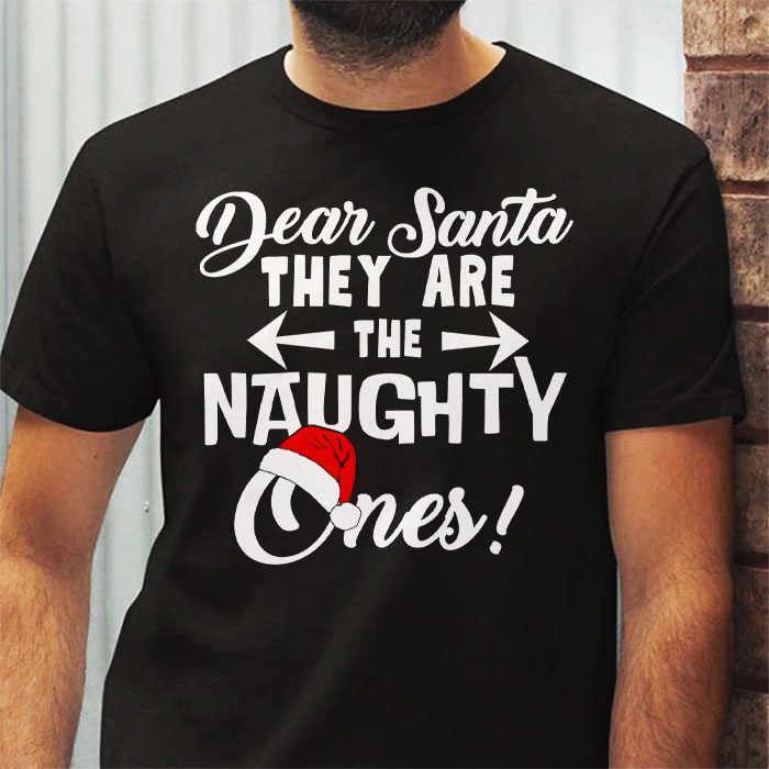 Dear-Santa-They-Are-The-Naughty-Ones-Funny-Christmas-T-Shirt-2 Dear Santa They Are The Naughty Ones Funny Christmas T Shirt 2 4