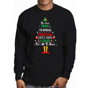 Elf Longsleeve Tee The Best Way To Spread Christmas Cheer Shirt Longsleeve Tee 3 Elf Longsleeve Tee The Best Way To Spread Christmas Cheer Shirt Longsleeve Tee 3 1