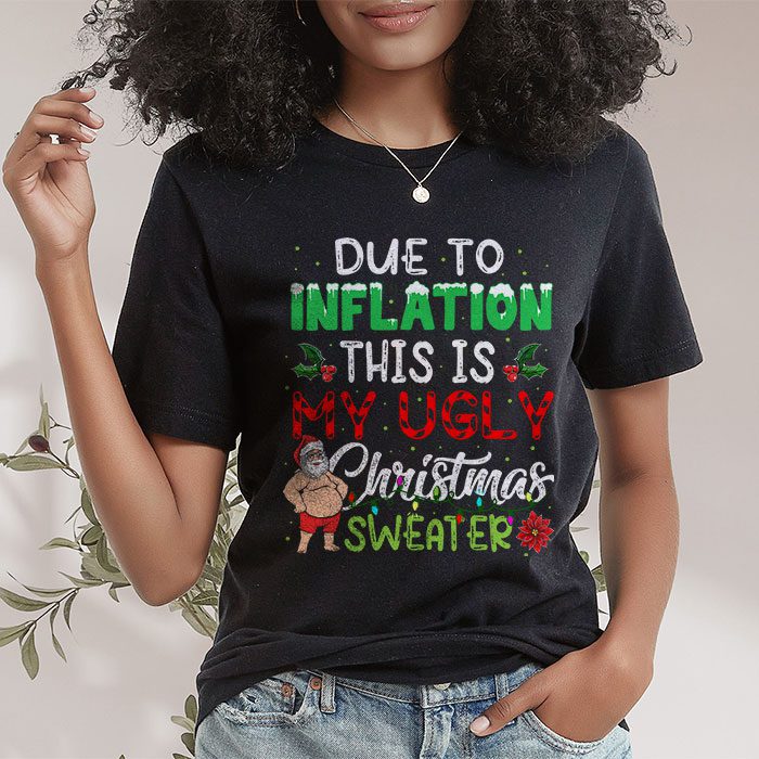 Funny Due to Inflation Ugly Christmas Sweaters For Men Women T Shirt 1 2