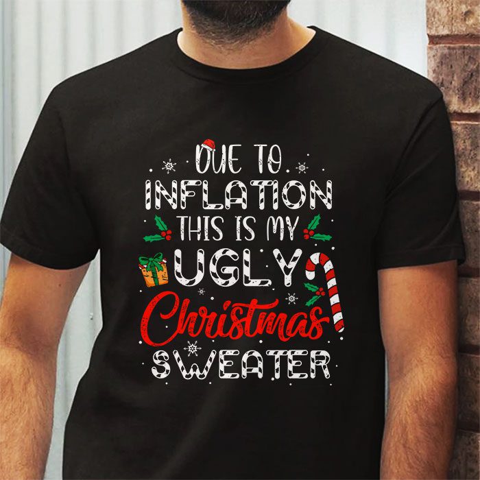 Funny Due to Inflation Ugly Christmas Sweaters For Men Women T Shirt 2 1