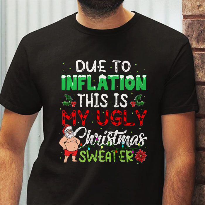 Funny Due to Inflation Ugly Christmas Sweaters For Men Women T Shirt 2 2