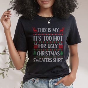 Funny Xmas This Is My Its Too Hot For Ugly Christmas T Shirt 1 4