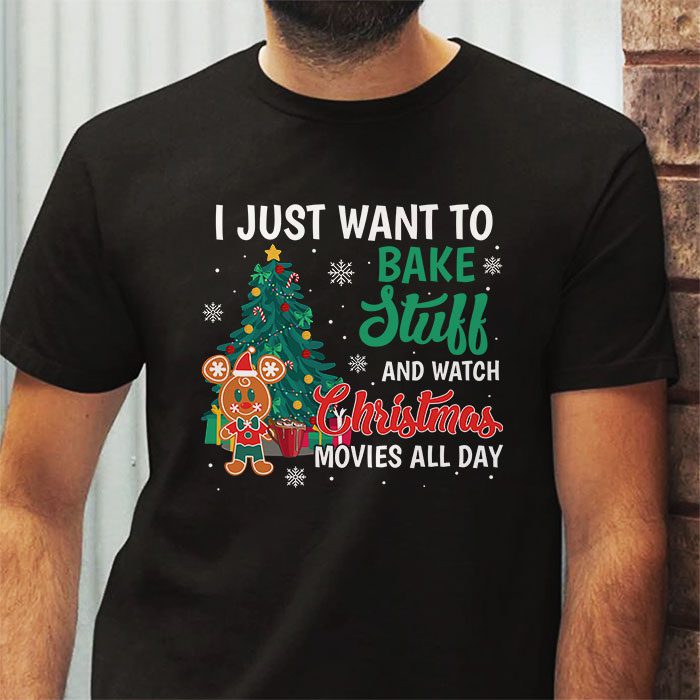 I-Just-Want-to-Bake-Stuff-and-Watch-Christmas-Movies-Women-T-Shirt-2 I Just Want to Bake Stuff and Watch Christmas Movies Women T Shirt 2