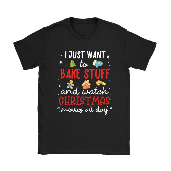 I Just Want to Bake Stuff and Watch Christmas Movies Women T-Shirt