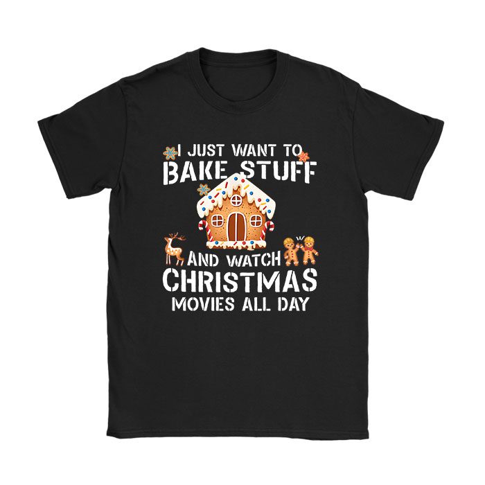 I Just Want to Bake Stuff and Watch Christmas Movies Women T-Shirt