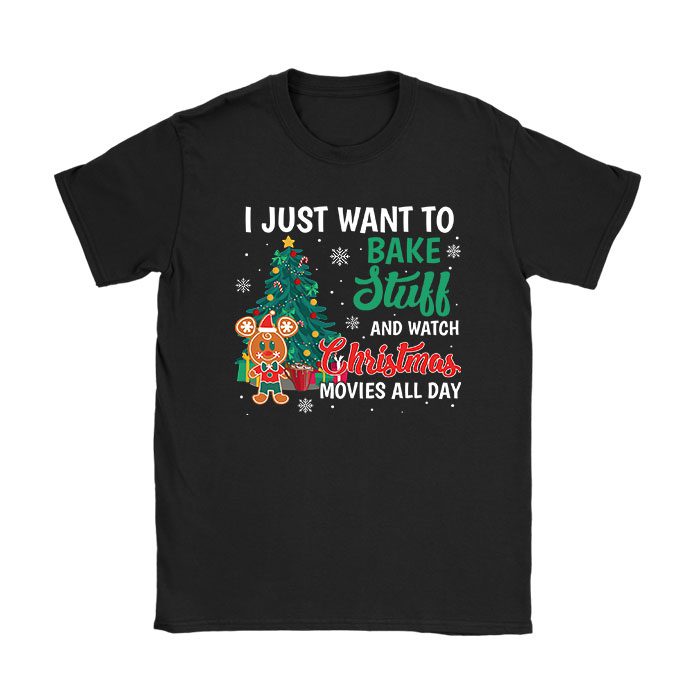 I Just Want to Bake Stuff and Watch Christmas Movies Women T-Shirt