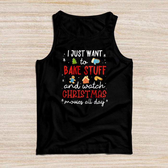 I Just Want to Bake Stuff and Watch Christmas Movies Women Tank Top