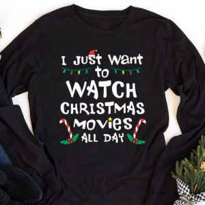 I Just Want to Watch Christmas Movies All Day Longsleeve Tee 1 1