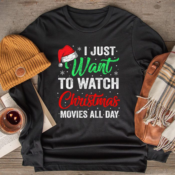 I Just Want to Watch Christmas Movies All Day Longsleeve Tee