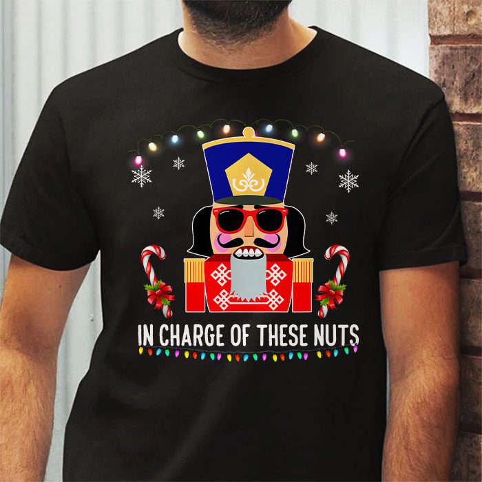 IN-CHARGE-OF-THESE-NUTS-Nutcracker-Christmas-Ballet-Meme-T-Shirt-2 IN CHARGE OF THESE NUTS Nutcracker Christmas Ballet Meme T Shirt 2