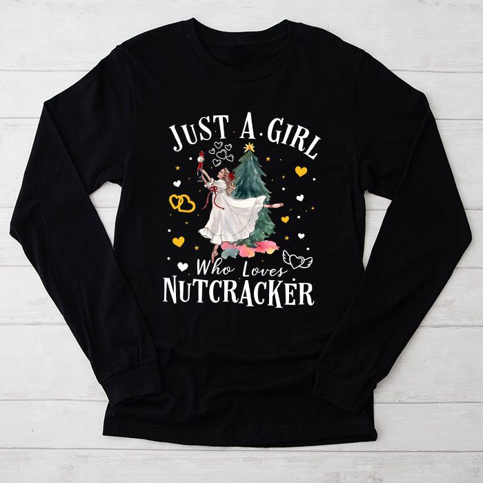 Just-A-Girl-Who-Loves-Nutcrackers-Christmas-Ballet-Dancing-Longsleeve-Tee Just A Girl Who Loves Nutcrackers Christmas Ballet Dancing Longsleeve Tee