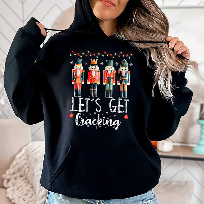 Lets-Get-Crackin-Three-Nutcrackers-Christmas-Teacher-Hoodie-1 Lets Get Crackin Three Nutcrackers Christmas Teacher Hoodie 1 2