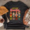 Lets Get Crackin Three Nutcrackers Christmas Teacher Longsleeve Tee