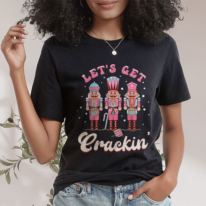 Lets-Get-Crackin-Three-Nutcrackers-Christmas-Teacher-T-Shirt-1 Lets Get Crackin Three Nutcrackers Christmas Teacher T Shirt 1 19