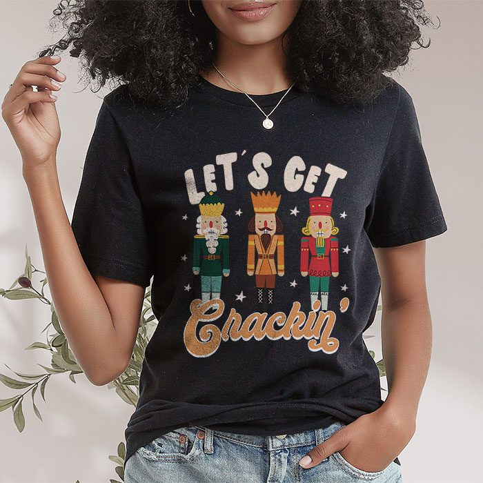 Lets-Get-Crackin-Three-Nutcrackers-Christmas-Teacher-T-Shirt-1 Lets Get Crackin Three Nutcrackers Christmas Teacher T Shirt 1 21