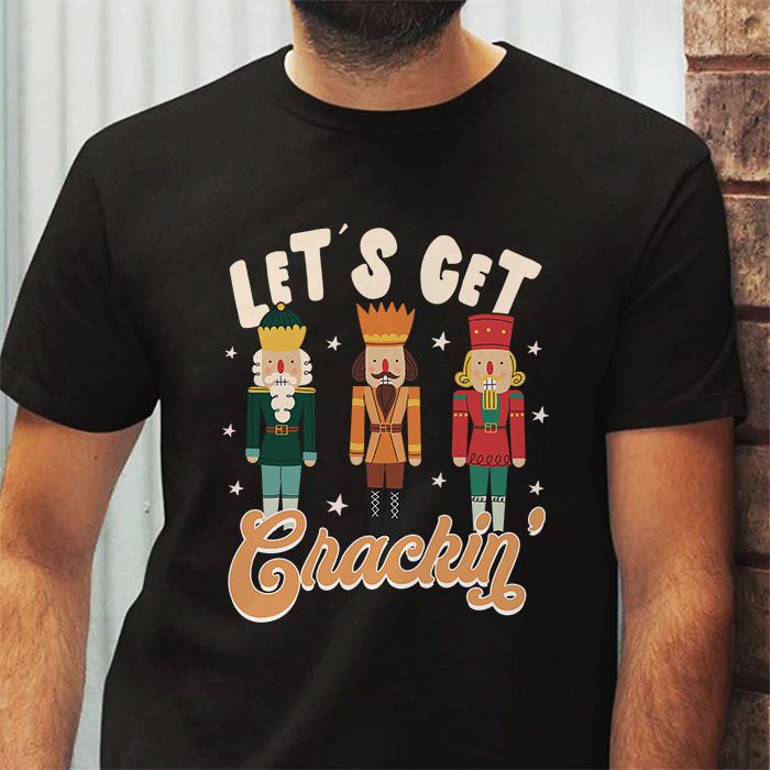 Lets-Get-Crackin-Three-Nutcrackers-Christmas-Teacher-T-Shirt-2 Lets Get Crackin Three Nutcrackers Christmas Teacher T Shirt 2 21