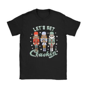 Lets Get Crackin Three Nutcrackers Christmas Teacher T-Shirt