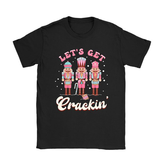 Lets-Get-Crackin-Three-Nutcrackers-Christmas-Teacher-T-Shirt Lets Get Crackin Three Nutcrackers Christmas Teacher T-Shirt