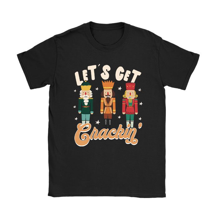 Lets-Get-Crackin-Three-Nutcrackers-Christmas-Teacher-T-Shirt Lets Get Crackin Three Nutcrackers Christmas Teacher T-Shirt