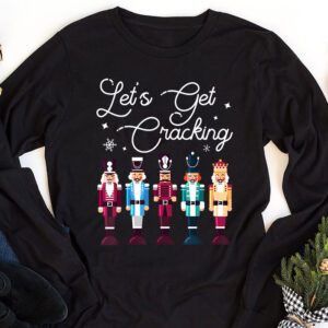 Lets Get Cracking Christmas Nutcracker Ballet Festive Gift Longsleeve Tee 1 2