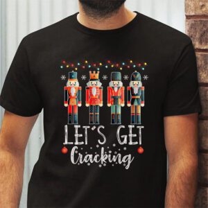 Lets Get Cracking Christmas Nutcracker Ballet Festive Gift T Shirt 2 1