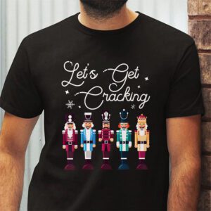 Lets Get Cracking Christmas Nutcracker Ballet Festive Gift T Shirt 2 2