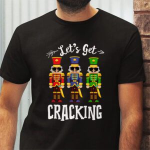 Lets Get Cracking Christmas Nutcracker Ballet Festive Gift T Shirt 2 4