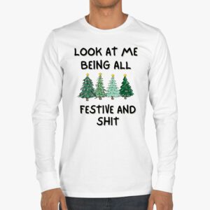 Look At Me Being All Festive And Shits Humorous Xmas Longsleeve Tee 3 4