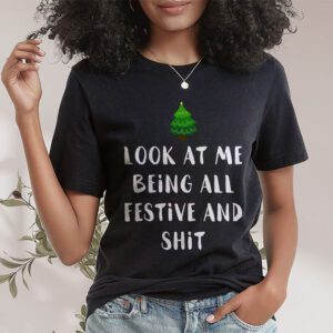 Look At Me Being All Festive And Shits Humorous Xmas T Shirt T Shirt 1 3