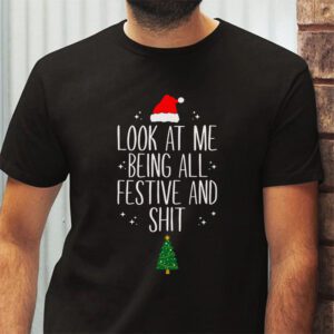 Look At Me Being All Festive And Shits Humorous Xmas T Shirt T Shirt 2 1