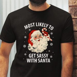 Most Likely To Get Sassy With Santa Funny Family Christmas T Shirt 2 1