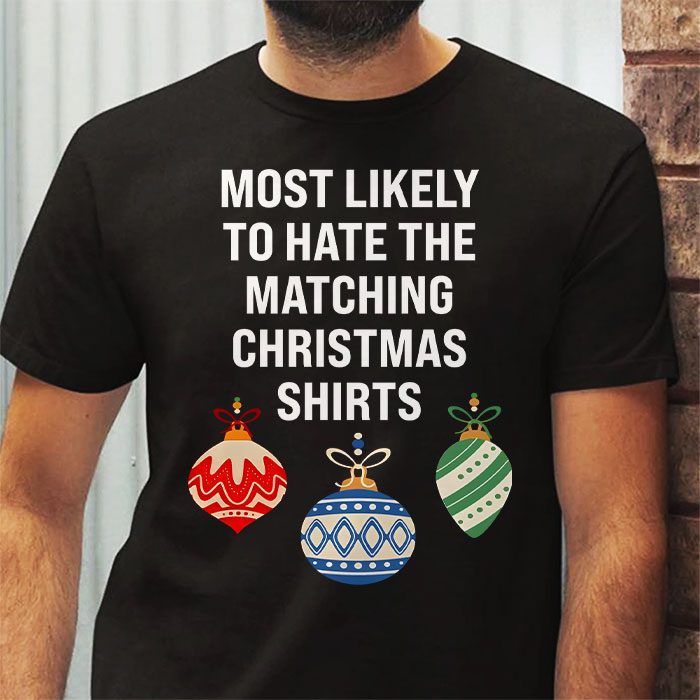 Most-Likely-To-Hate-Matching-Christmas-Funny-Family-Matching-T-Shirt-2 Most Likely To Hate Matching Christmas Funny Family Matching T Shirt 2 3