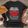 North Pole Correctional Weaponds Charge His Guns Out On Xmas Longsleeve Tee