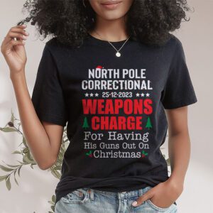 North Pole Correctional Weaponds Charge His Guns Out On Xmas T Shirt 1