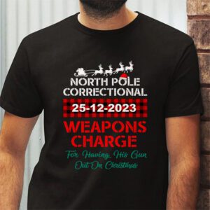 North Pole Correctional Weaponds Charge His Guns Out On Xmas T Shirt 2 1