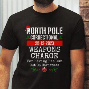 North Pole Correctional Weaponds Charge His Guns Out On Xmas T Shirt 2 2