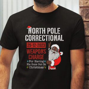 North Pole Correctional Weaponds Charge His Guns Out On Xmas T Shirt 2 3