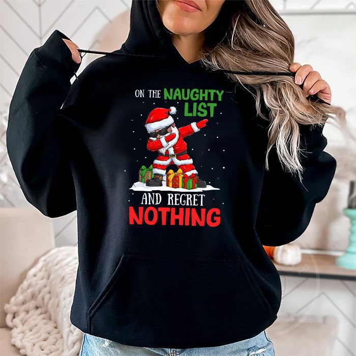 On-the-Naughty-List-and-I-Regret-Nothing-Shirt-Dabbing-Santa-Hoodie-1 On the Naughty List and I Regret Nothing Shirt Dabbing Santa Hoodie 1 1