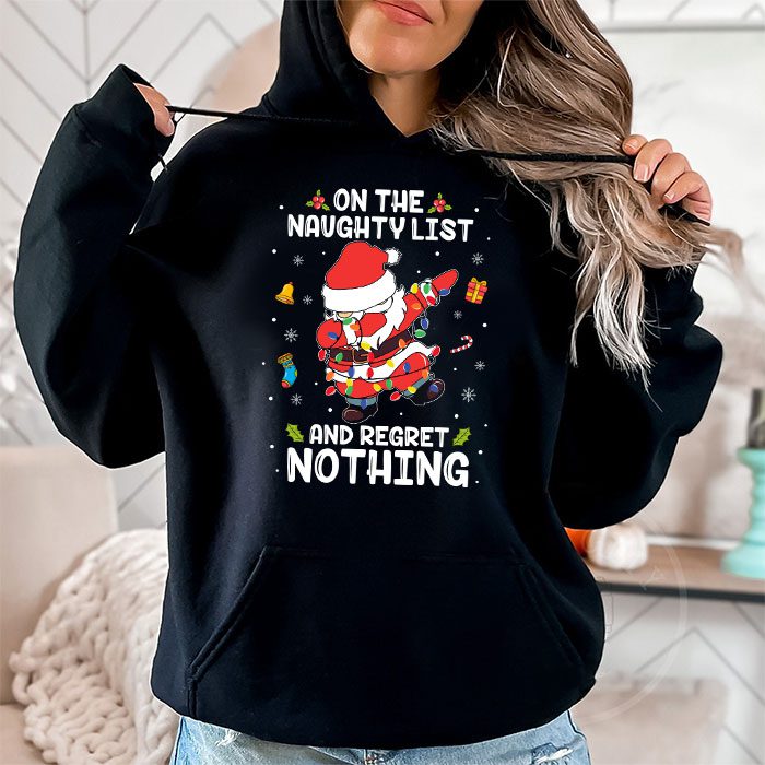 On-the-Naughty-List-and-I-Regret-Nothing-Shirt-Dabbing-Santa-Hoodie-1 On the Naughty List and I Regret Nothing Shirt Dabbing Santa Hoodie 1 4