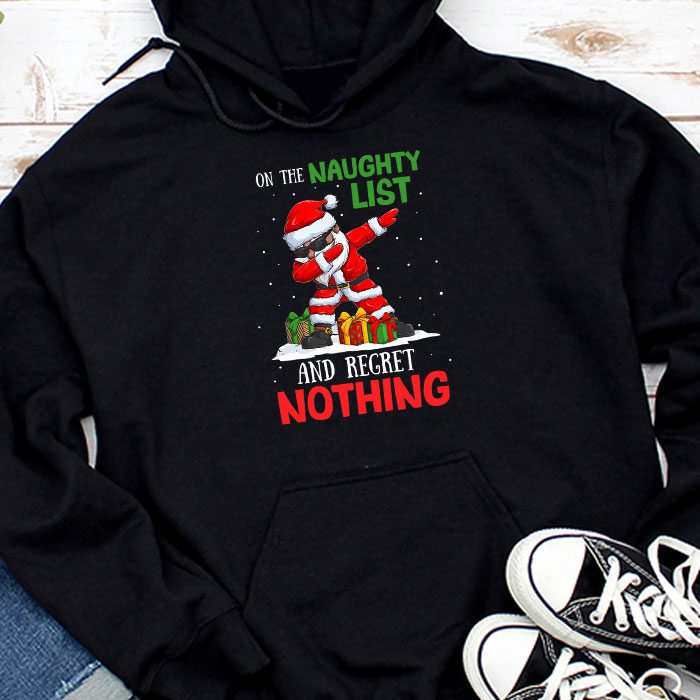 On-the-Naughty-List-and-I-Regret-Nothing-Shirt-Dabbing-Santa-Hoodie On the Naughty List and I Regret Nothing Shirt Dabbing Santa Hoodie