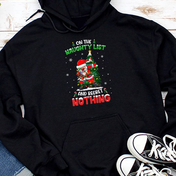 On-the-Naughty-List-and-I-Regret-Nothing-Shirt-Dabbing-Santa-Hoodie On the Naughty List and I Regret Nothing Shirt Dabbing Santa Hoodie