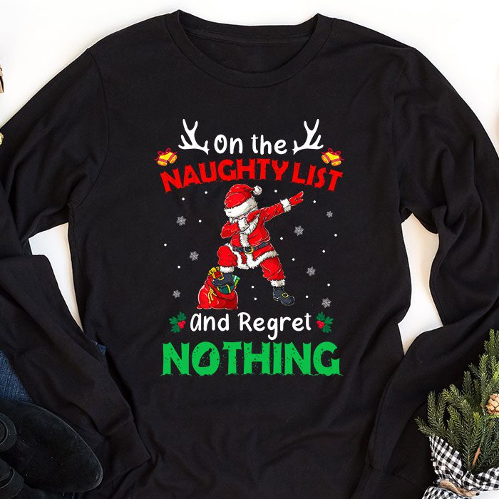 On-the-Naughty-List-and-I-Regret-Nothing-Shirt-Dabbing-Santa-Longsleeve-Tee-1 On the Naughty List and I Regret Nothing Shirt Dabbing Santa Longsleeve Tee 1 3