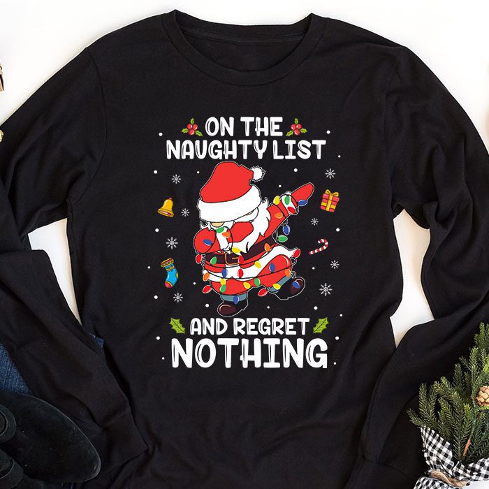 On-the-Naughty-List-and-I-Regret-Nothing-Shirt-Dabbing-Santa-Longsleeve-Tee-1 On the Naughty List and I Regret Nothing Shirt Dabbing Santa Longsleeve Tee 1 4