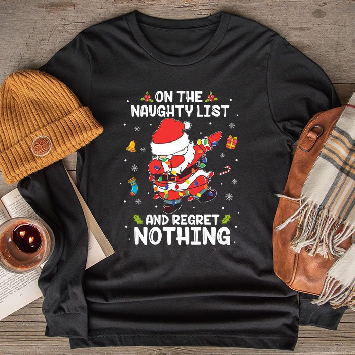 On-the-Naughty-List-and-I-Regret-Nothing-Shirt-Dabbing-Santa-Longsleeve-Tee On the Naughty List and I Regret Nothing Shirt Dabbing Santa Longsleeve Tee