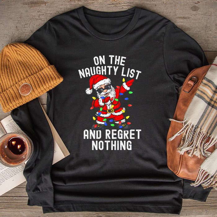 On-the-Naughty-List-and-I-Regret-Nothing-Shirt-Dabbing-Santa-Longsleeve-Tee On the Naughty List and I Regret Nothing Shirt Dabbing Santa Longsleeve Tee