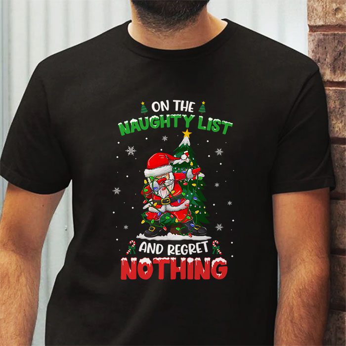 On-the-Naughty-List-and-I-Regret-Nothing-Shirt-Dabbing-Santa-T-Shirt-2 On the Naughty List and I Regret Nothing Shirt Dabbing Santa T Shirt 2 2